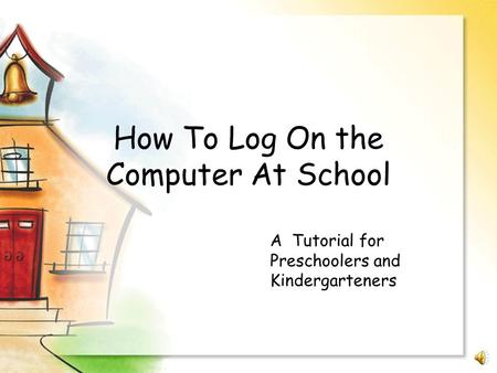 How To Log On the Computer At School A Tutorial for Preschoolers and Kindergarteners.