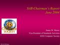 2004-06 SAB Report1 SAB Chairman’s Report June 2004 James W. Moore Vice-President of Standards Activities IEEE Computer Society.