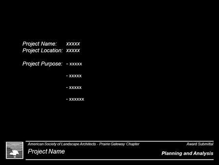 Project Name: Project Location: Project Purpose: xxxxx xxxxx - xxxxx - xxxxx - xxxxx - xxxxxx American Society of Landscape Architects - Prairie Gateway.