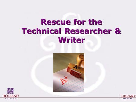 Rescue for the Technical Researcher & Writer. The Research Process 1.Planning the project 2.Selecting / refining a topic 3.Finding sources 4.Evaluating.