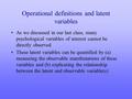 Operational definitions and latent variables As we discussed in our last class, many psychological variables of interest cannot be directly observed These.