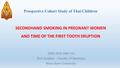 Prospective Cohort Study of Thai Children SECONDHAND SMOKING IN PREGNANT WOMEN AND TIME OF THE FIRST TOOTH ERUPTION DIEN HOA ANH VU PhD Student – Faculty.