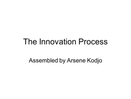 The Innovation Process Assembled by Arsene Kodjo.