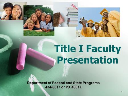 1 Title I Faculty Presentation Department of Federal and State Programs 434-8017 or PX 48017.