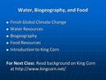 Water, Biogeography, and Food Finish Global Climate Change Finish Global Climate Change Water Resources Water Resources Biogeography Biogeography Food.