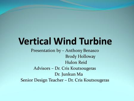 Presentation by – Anthony Benasco Brody Holloway Hulon Reid Advisors – Dr. Cris Koutsougeras Dr. Junkun Ma Senior Design Teacher – Dr. Cris Koutsougeras.