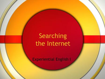 Searching the Internet Experiential English I. Before you start Which websites do you usually go to when you want to find some information? Which search.