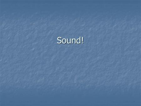 Sound!. How are they made? Sound waves are made by vibrations. (simple harmonic motion) Sound waves are made by vibrations. (simple harmonic motion) These.