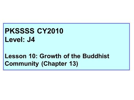 PKSSSS CY2010 Level: J4 Lesson 10: Growth of the Buddhist Community (Chapter 13)