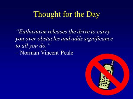 “Enthusiasm releases the drive to carry you over obstacles and adds significance to all you do.” – Norman Vincent Peale Thought for the Day.