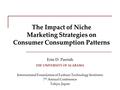 The Impact of Niche Marketing Strategies on Consumer Consumption Patterns Erin D. Parrish International Foundation of Fashion Technology Institutes 7 th.