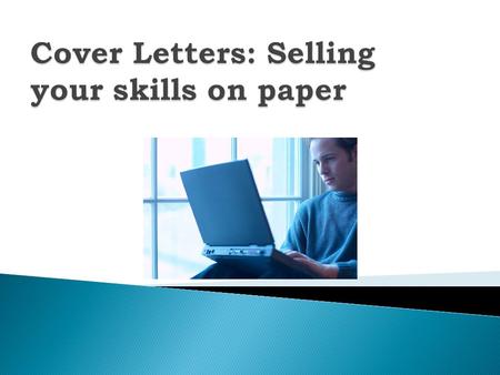  Your formal introduction  The first item read, it can make or break your entry  A‘must’with your resume.