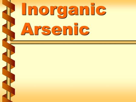 Inorganic Arsenic. Contents of the regulation v Regulation is limited to: copper aceto-arsenite andcopper aceto-arsenite and all inorganic compounds containing.