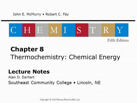 Lecture Notes Alan D. Earhart Southeast Community College Lincoln, NE Chapter 8 Thermochemistry: Chemical Energy John E. McMurry Robert C. Fay CHEMISTRY.