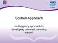 Solihull Approach multi-agency approach to developing universal parenting support.