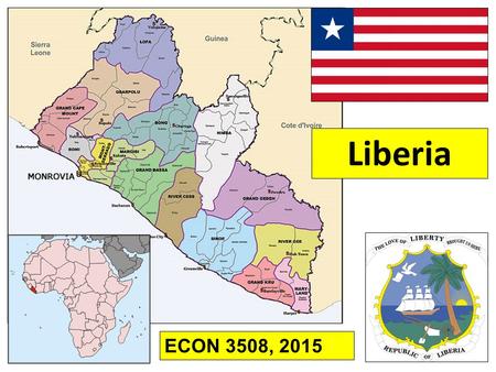 Liberia ECON 3508, 2015. Some History First Habitation, going back to “Stone Age”; various peoples settle at different times 1461 to late 17th century: