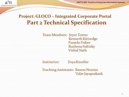 ISMT E-200: Trends in Enterprise Information Systems Project: GLOCO – Integrated Corporate Portal Part 2 Technical Specification Team Members: Joyce Torres.