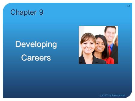 DevelopingCareers (c) 2007 by Prentice Hall 9-1 Chapter 9.