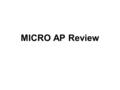 MICRO AP Review. Demand Elasticity Elastic -- %ΔQ > %ΔP; %ΔQ / %ΔP > 1 (luxuries, cruises, restaurant meals) Unit Elastic -- %ΔQ = %ΔP; %ΔQ / %ΔP = 1.