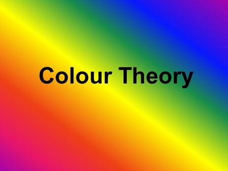 Colour Theory. Colour Theories 1.Subtractive Theory The subtractive, or pigment theory deals with how white light is absorbed and reflected off of coloured.