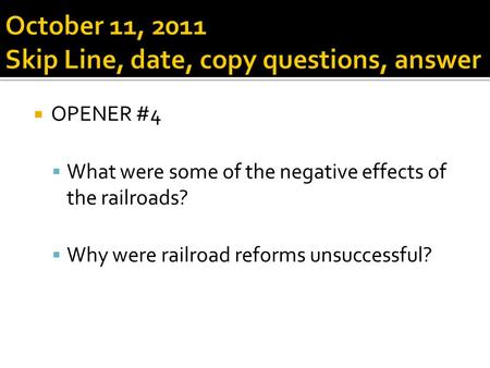  OPENER #4  What were some of the negative effects of the railroads?  Why were railroad reforms unsuccessful?