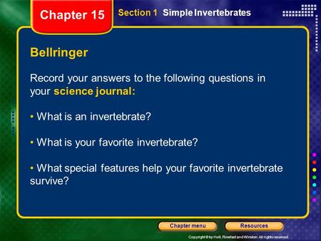 Copyright © by Holt, Rinehart and Winston. All rights reserved. ResourcesChapter menu Bellringer Record your answers to the following questions in your.