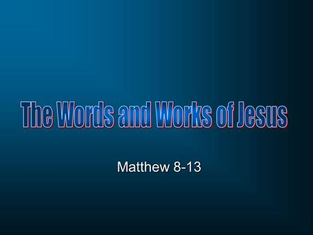 Matthew 8-13. Matthew 8:1 When Jesus came down from the mountain, large crowds followed Him. Birth King orders murder of infants Through the waters Tested.