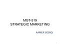 MGT-519 STRATEGIC MARKETING AAMER SIDDIQI 1. LECTURE 12 2.