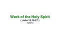 Work of the Holy Spirit （ John 15:18-27 ） 7/28/13.