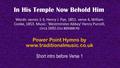 In His Temple Now Behold Him Words: verses 1-3, Henry J. Pye, 1851. verse 4, William Cooke, 1853. Music: 'Westminster Abbey' Henry Purcell, circa 1692.