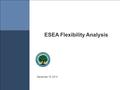 December 15, 2014 ESEA Flexibility Analysis. The flex analysis was designed to examine the characteristics of schools identified by each SEA’s differentiated.