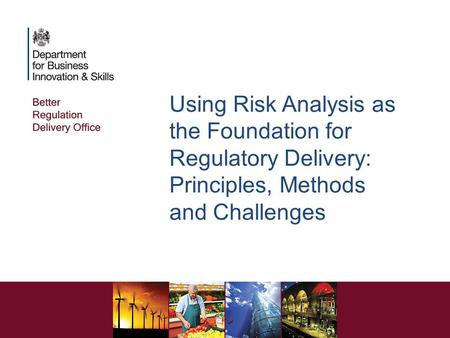 Using Risk Analysis as the Foundation for Regulatory Delivery: Principles, Methods and Challenges.