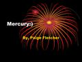 Mercury:) By, Paige Fletcher. Location. Mercury is the planet closest to the sun.