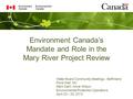 Environment Canada’s Mandate and Role in the Mary River Project Review Water Board Community Meetings - Baffinland Pond Inlet, NU Mark Dahl / Anne Wilson.