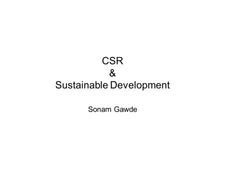 CSR & Sustainable Development Sonam Gawde. OUTLINE Objective CSR at Micro Level CSR at Macro Level Findings Conclusion.