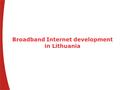 Broadband Internet development in Lithuania. 2 Broadband. World opinion Source: Based on material from Broadband world forum, Seul 2004.