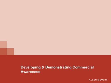 Developing & Demonstrating Commercial Awareness. What commercial awareness is  Awareness of events in the business world  Awareness of other current.