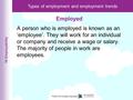 Types of employment and employment trends 10 Employability PSHE 4 © Hodder Education A person who is employed is known as an ‘employee’. They will work.