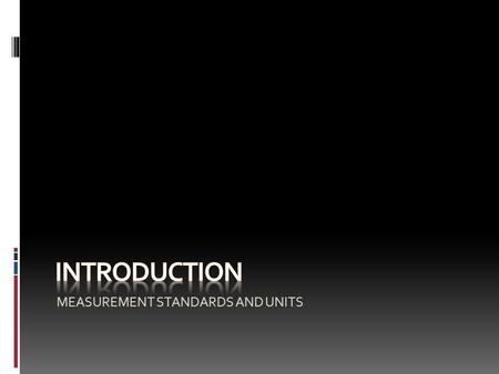 MEASUREMENT STANDARDS AND UNITS. Chapter Objectives Contents  To define some measurement terms  To describe basic measurement units and relate to derivative.