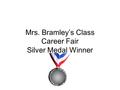 Mrs. Bramley’s Class Career Fair Silver Medal Winner.