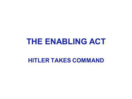 THE ENABLING ACT HITLER TAKES COMMAND. The Reich President could bypass the Reichstag and pass laws using Article 48 of the Weimar Constitution.