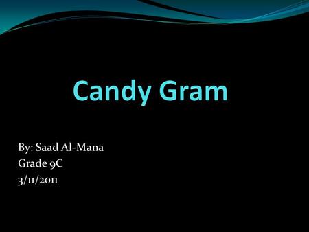 By: Saad Al-Mana Grade 9C 3/11/2011. Getting Involved For this Community and Service I have chosen which is Candy Gram I actually had three jobs. My first.