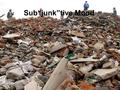 Sub“junk”tive Mood. When we say or this is called the subjunctive mood… “if I were” “if she were”