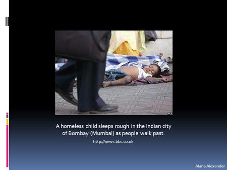 A homeless child sleeps rough in the Indian city of Bombay (Mumbai) as people walk past.  Alana Alexander.