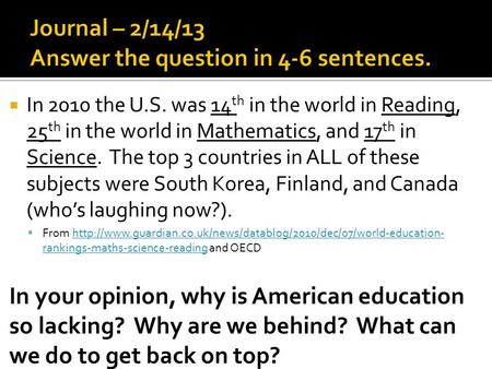  In 2010 the U.S. was 14 th in the world in Reading, 25 th in the world in Mathematics, and 17 th in Science. The top 3 countries in ALL of these subjects.