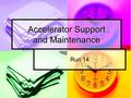 Accelerator Support and Maintenance Run 14. Maintenance Tomorrow AGS 0700-1400hrs CA Specific Jobs only. AGS 0700-1400hrs CA Specific Jobs only. RHIC.