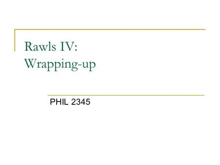 Rawls IV: Wrapping-up PHIL 2345. Original position, cont. of discussion Exclusion of prejudices while contracting in the OP:  'One excludes the knowledge.