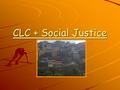 CLC + Social Justice. General principles (40 years old) We are particularly aware of the pressing need to work for justice through a preferential option.