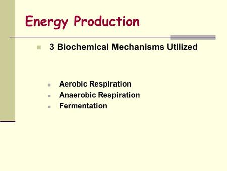 Energy Production 3 Biochemical Mechanisms Utilized Aerobic Respiration Anaerobic Respiration Fermentation.