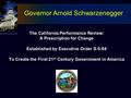 The California Performance Review: A Prescription for Change Established by Executive Order S-5-04 To Create the First 21 st Century Government in America.